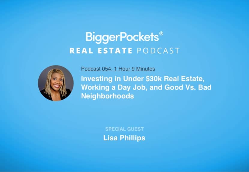 Investing in Under $30k Real Estate, Working a Day Job, and Good Vs. Bad Neighborhoods with Lisa Phillips