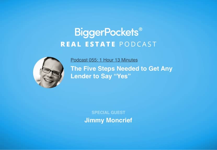 The Five Steps Needed to Get Any Lender to Say “Yes” with  Jimmy Moncrief