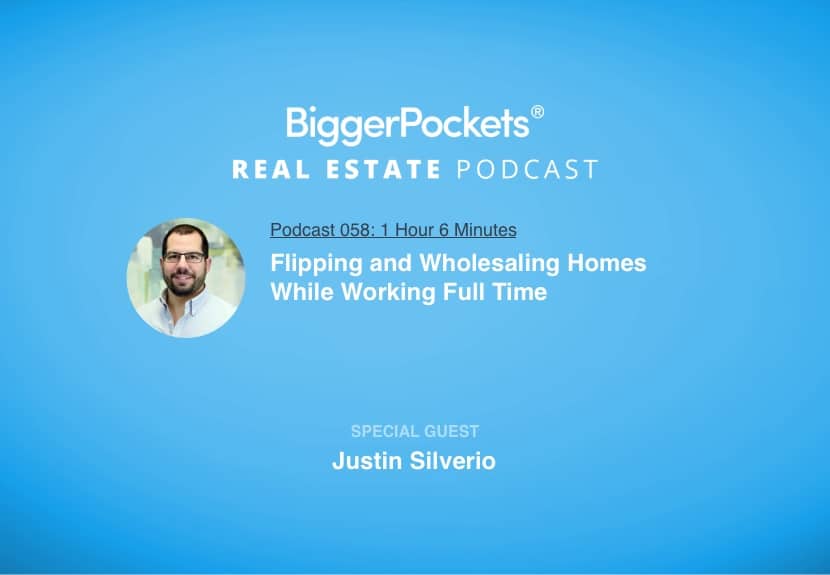 Flipping and Wholesaling Homes While Working Full Time with Justin Silverio