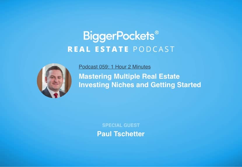 Mastering Multiple Real Estate Investing Niches and Getting Started with Paul Tschetter