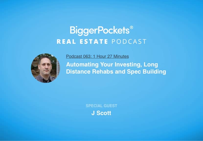 Automating Your Investing, Long Distance Rehabs and Spec Building with J Scott