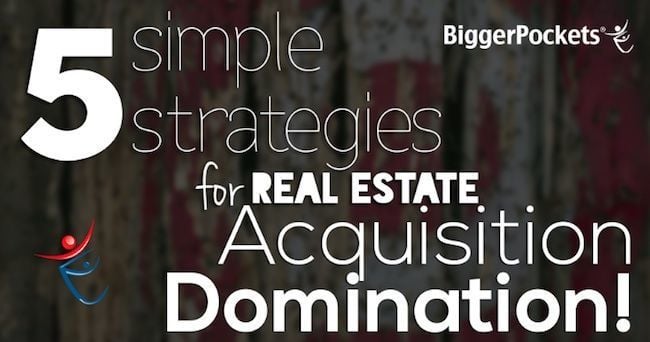 5 Simple Strategies For Real Estate Acquisition Domination! (You are Going to LOVE #5!)