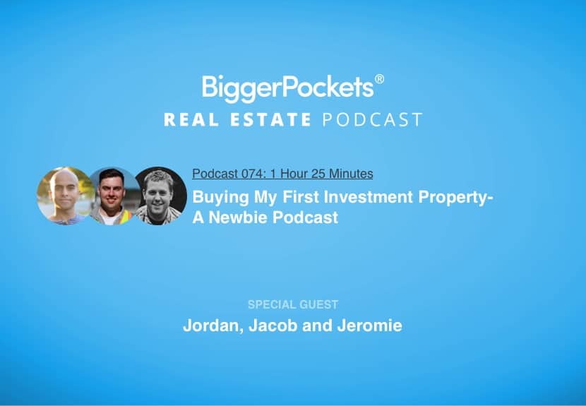 Buying My First Investment Property- A Newbie Podcast with Jordan, Jacob and Jeromie