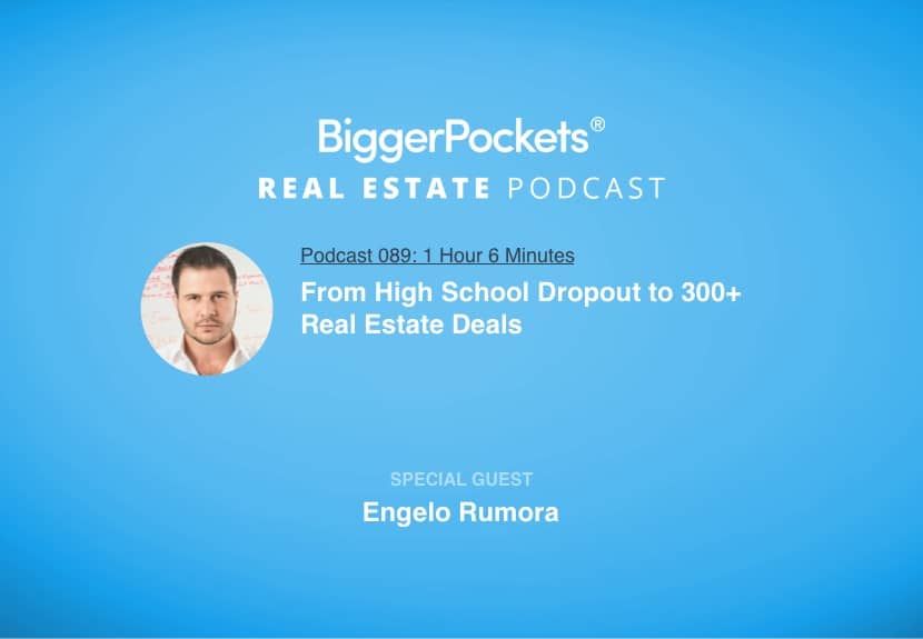 From High School Dropout to 300+ Real Estate Deals with Engelo Rumora