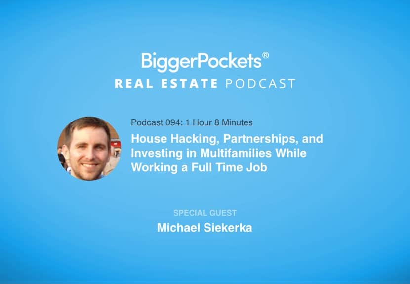 House Hacking, Partnerships, and Investing in Multifamilies While Working a Full Time Job with Michael Siekerka