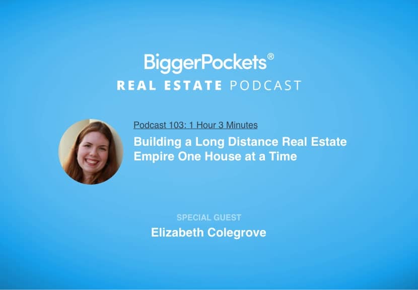 Building a Long Distance Real Estate Empire One House at a Time with Elizabeth Colegrove