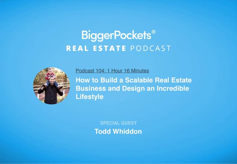 How to Build a Scalable Real Estate Business and Design an Incredible Lifestyle with Todd Whiddon