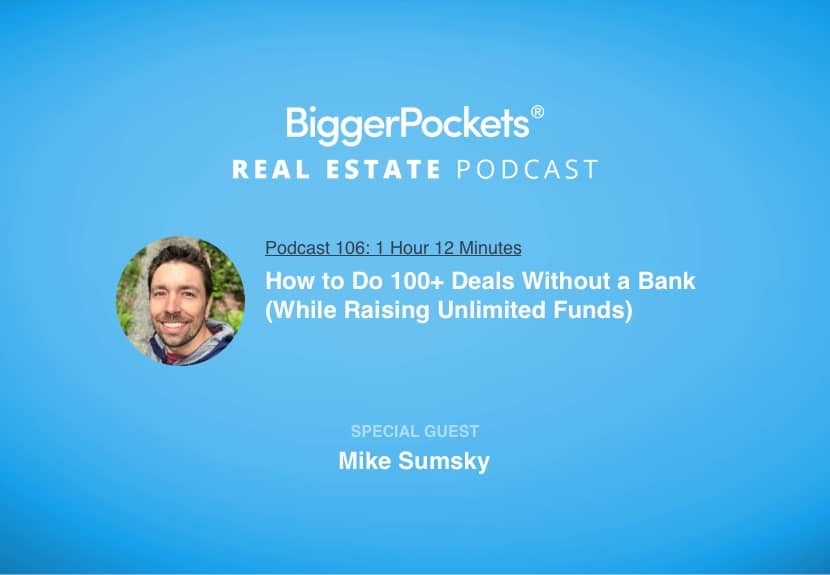 How to Do 100+ Deals Without a Bank (While Raising Unlimited Funds) with Mike Sumsky