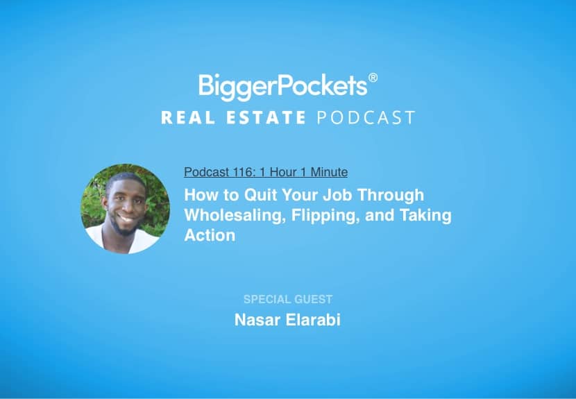 How to Quit Your Job Through Wholesaling, Flipping, and Taking Action with Nasar Elarabi