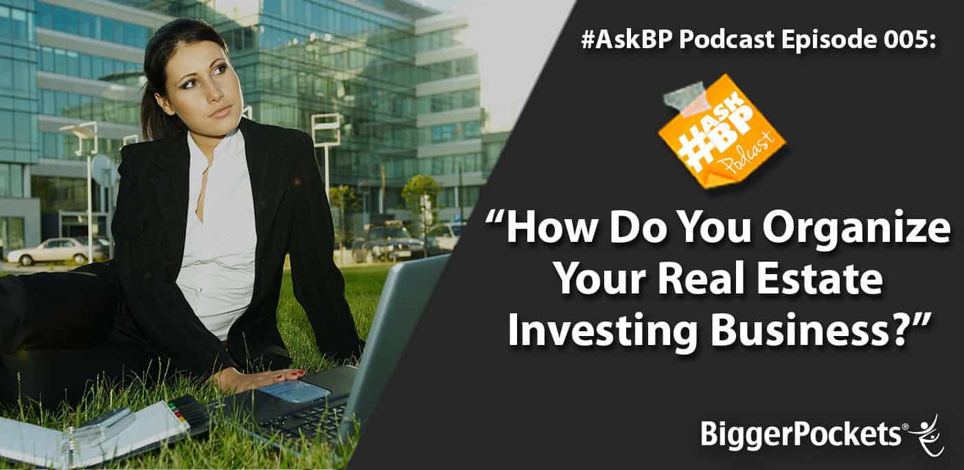 #AskBp 005: How Do You Organize Your Real Estate Investing Business?