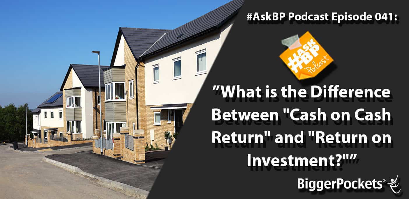 #AskBP 041: What is the Difference Between “Cash on Cash Return” and “Return on Investment?”