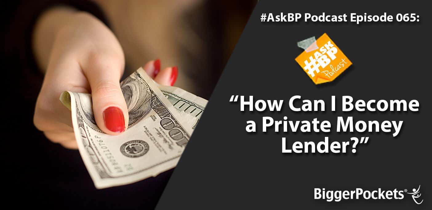 #AskBP 065: How Can I Become a Private Money Lender?