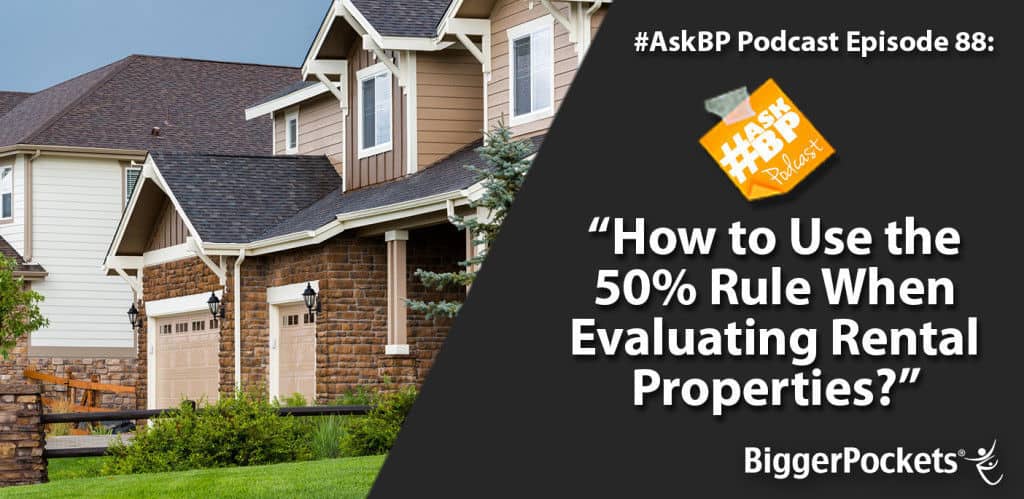 #AskBP 088: How to Use the 50% Rule When Evaluating Rental Properties?