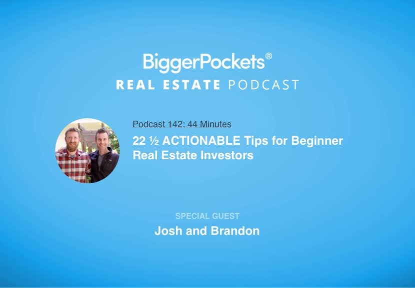 22 ½ ACTIONABLE Tips for Beginner Real Estate Investors With Josh and Brandon!