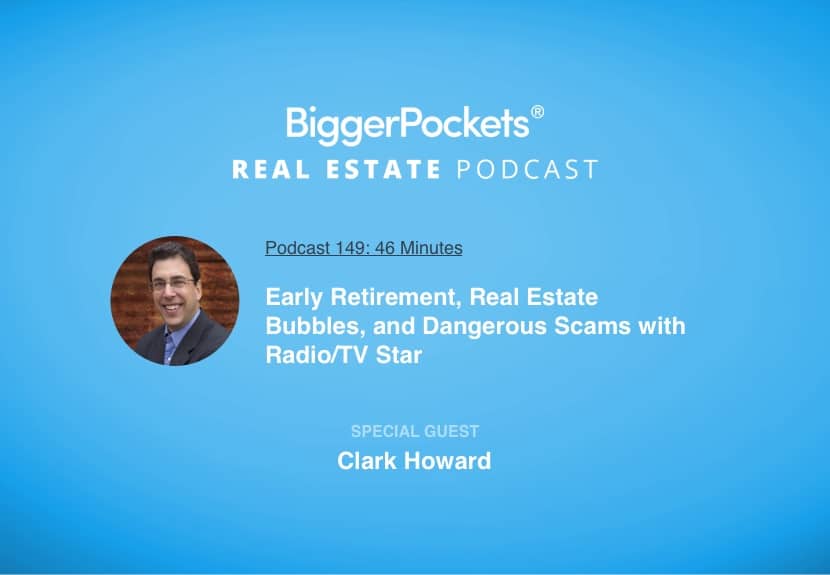 Early Retirement, Real Estate Bubbles, and Dangerous Scams with Radio/TV Star Clark Howard!