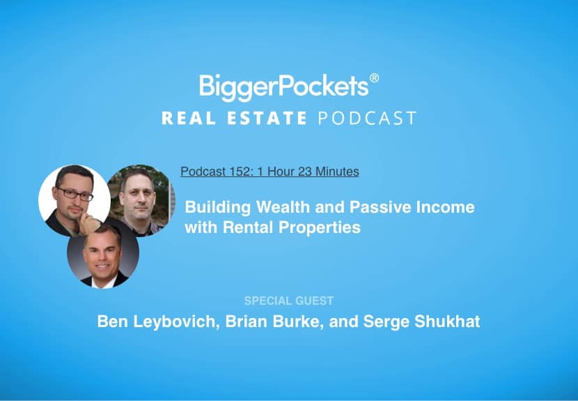 Building Wealth and Passive Income with Rental Properties with Ben Leybovich, Brian Burke, and Serge Shukhat