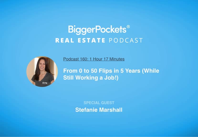 From 0 to 50 Flips in 5 Years (While Still Working a Job!) with Stefanie Marshall