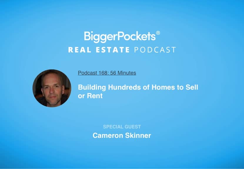 Building Hundreds of Homes to Sell or Rent with Cameron Skinner