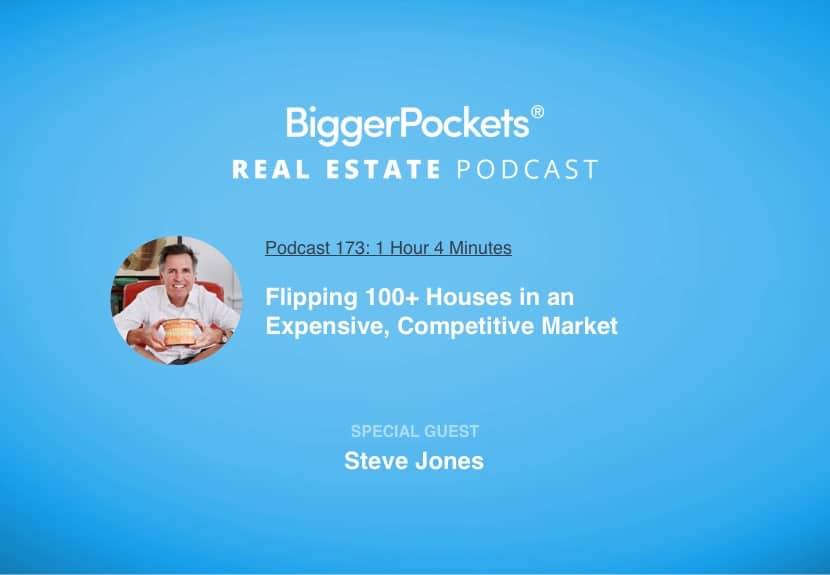 Flipping 100+ Houses in an Expensive, Competitive Market with Steve Jones