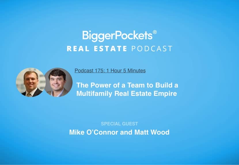 The Power of a Team to Build a Multifamily Real Estate Empire with Mike O’Connor and Matt Wood