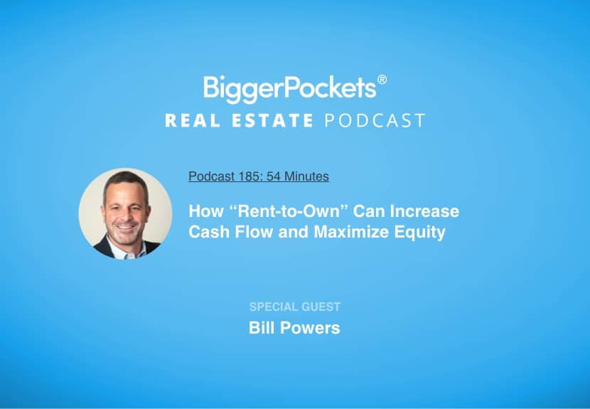 How “Rent-to-Own” Can Increase Cash Flow and Maximize Equity with Bill Powers