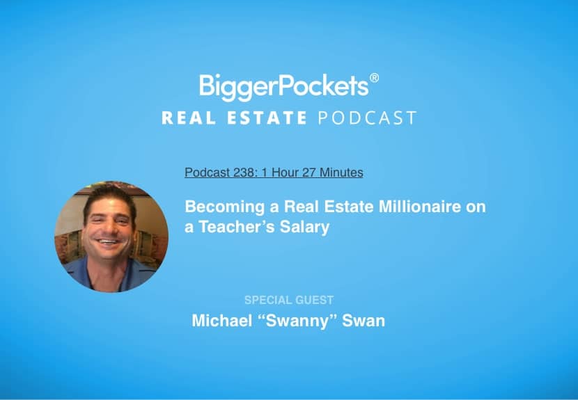 Becoming a Real Estate Millionaire on a Teacher’s Salary with Michael “Swanny” Swan