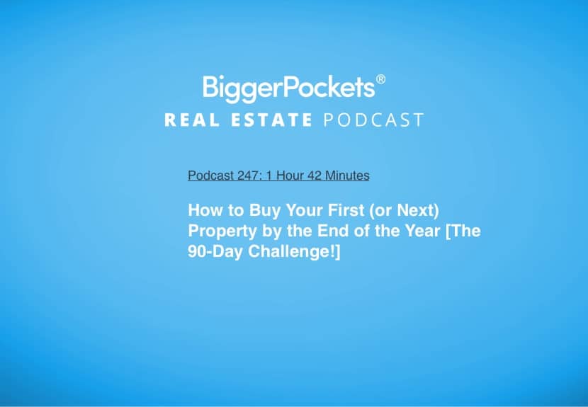 How to Buy Your First (or Next) Property by the End of the Year [The 90-Day Challenge!]