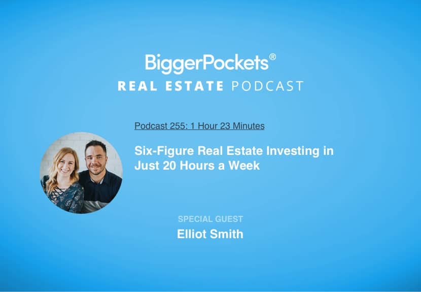 Six-Figure Real Estate Investing in Just 20 Hours a Week with Elliot Smith