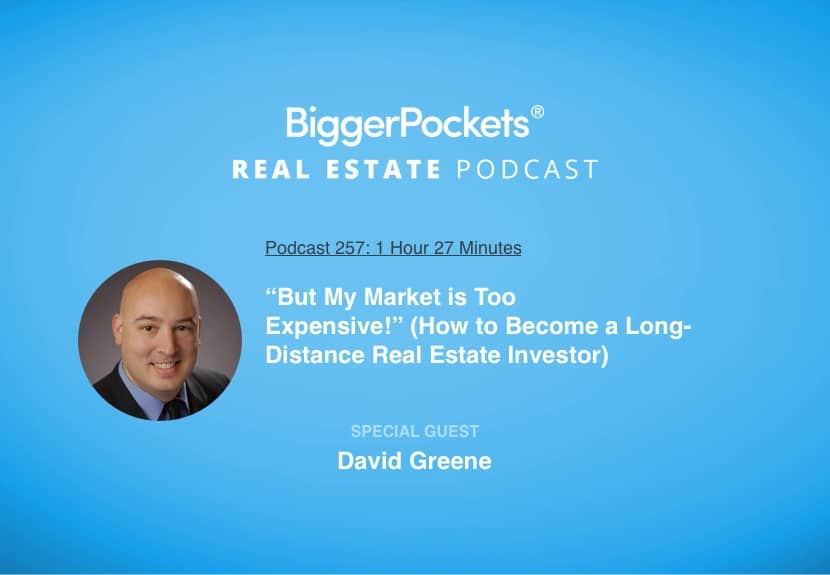 “But My Market is Too Expensive!” (How to Become a Long-Distance Real Estate Investor) with David Greene