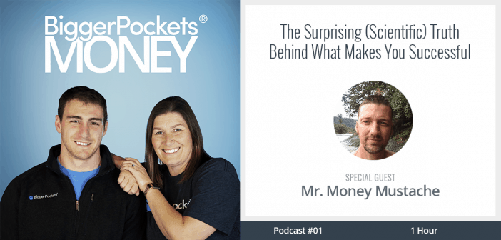 The Surprising Scientific Truth Behind What Makes You Successful - biggerpockets money podcast 01 the surprising scientific truth behind what makes you successful with mr money mustache