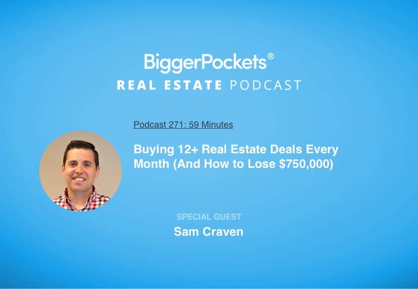 Buying 12+ Real Estate Deals Every Month (And How to Lose $750,000) with Sam Craven