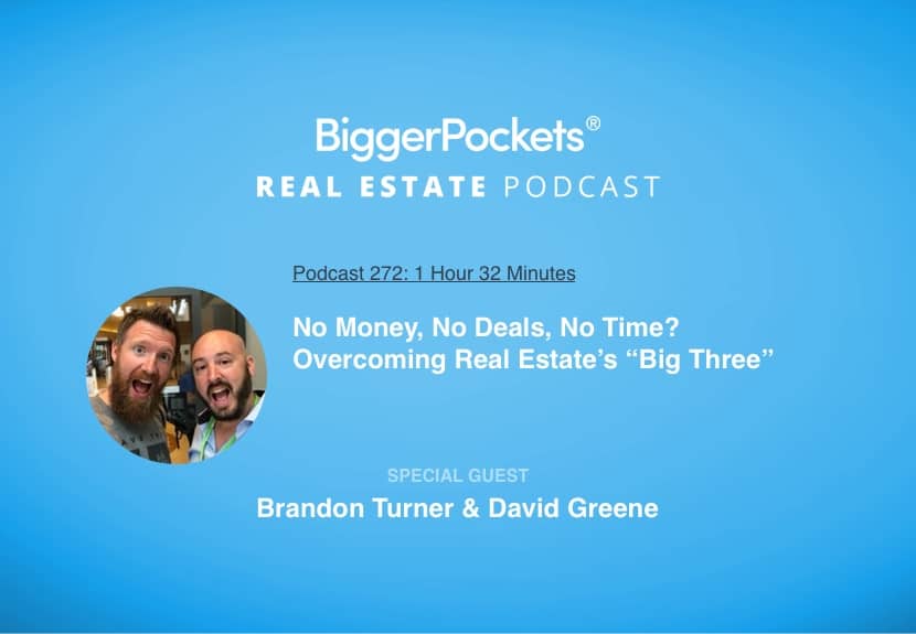 No Money, No Deals, No Time? Overcoming Real Estate’s “Big Three” with Brandon Turner & David Greene