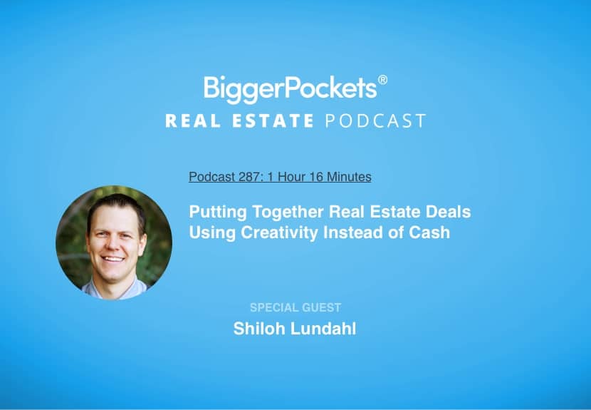 Putting Together Real Estate Deals Using Creativity Instead of Cash with Shiloh Lundahl