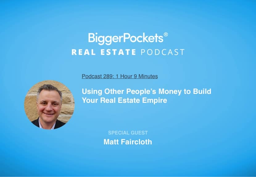 Using Other People’s Money to Build Your Real Estate Empire with Matt Faircloth