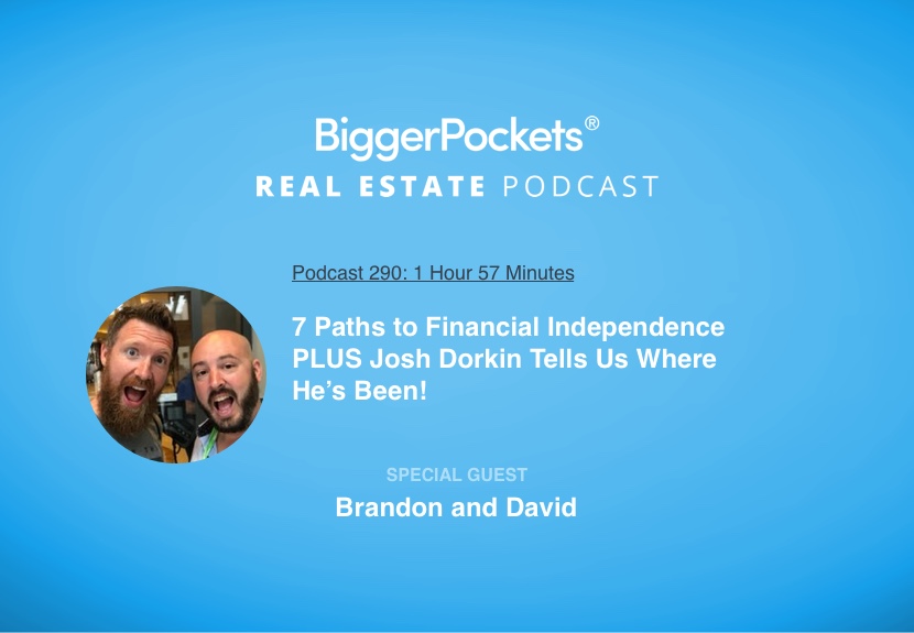 7 Paths to Financial Independence with Brandon & David PLUS Josh Dorkin Tells Us Where He’s Been!