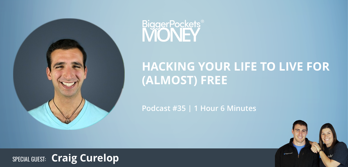 Hacking Your Life To Live For Almost Free Biggerpockets Blog - biggerpockets money podcast 35 hacking your life to live for almost free with craig curelop