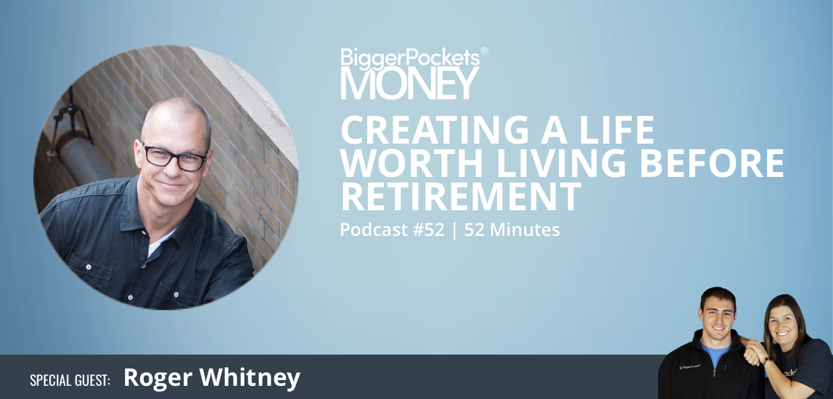 Creating a Life Worth Living Before Retirement With Roger Whitney