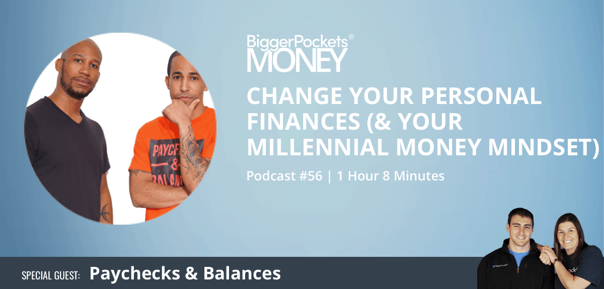 Change Your Personal Finances Your Millennial Money Mindset - biggerpockets money podcast 56 change your personal finances your millennial money mindset with paychecks balances