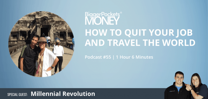 How To Quit Your Job And Travel The World With Millennial Revolution - biggerpockets money podcast 55 how to quit your job and travel the world with millennial revolution