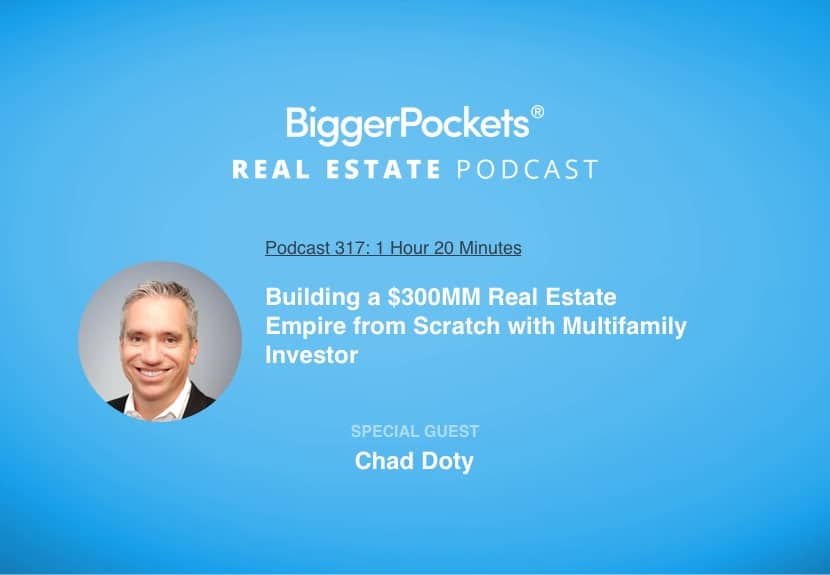 Building a $300MM Real Estate Empire from Scratch with Multifamily Investor Chad Doty