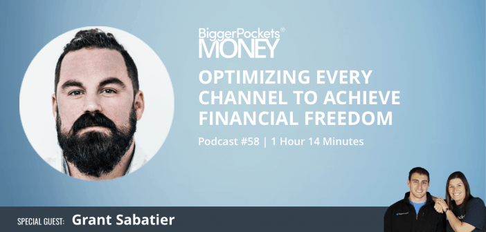 Optimizing Every Channel To Achieve Financial Freedom - biggerpockets money podcast 58 optimizing every channel to achieve financial freedom with grant sabatier