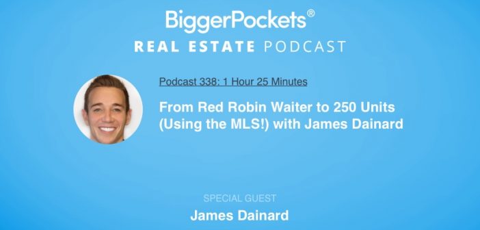 BiggerPockets Podcast 338: From Red Robin Waiter to 250 Units (Using the MLS!) with James Dainard