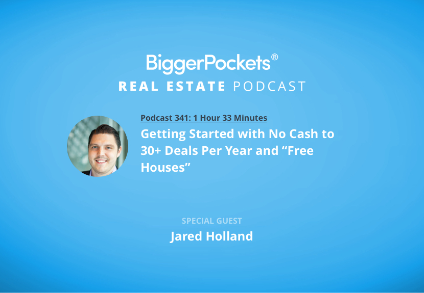 Getting Started with No Cash to 30+ Deals Per Year and “Free Houses” with Jared Holland