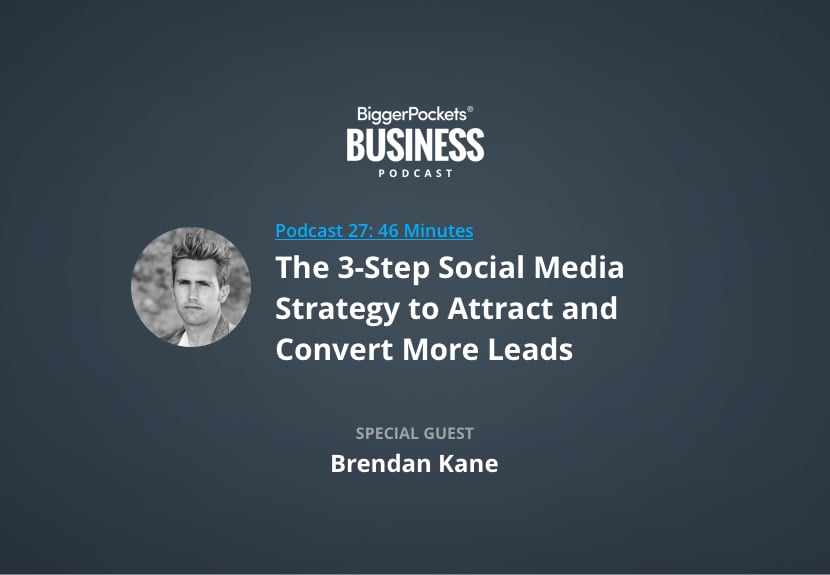 The 3-Step Social Media Strategy to Attract and Convert More Leads with Brendan Kane