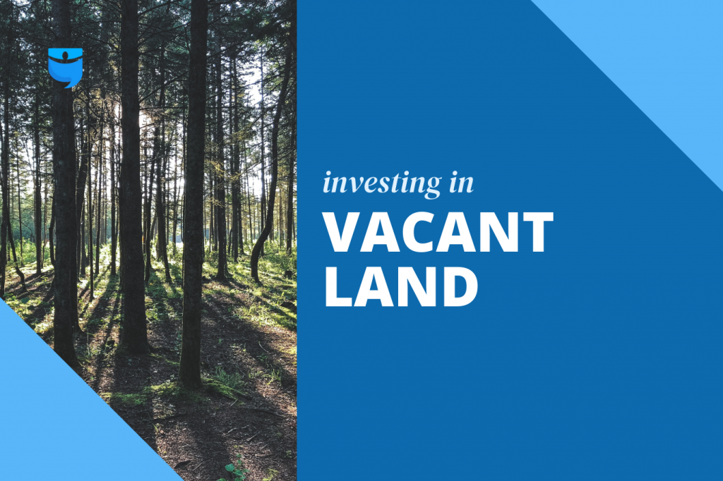 Do Your Due Diligence Before Digging Up Dirt: Investing in Vacant Land 101