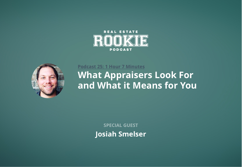 What Appraisers Look For and What it Means for You with Investor/Appraiser Josiah Smelser