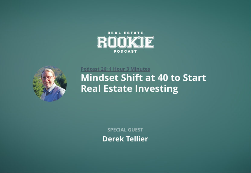 Mindset Shift at 40 to Start Real Estate Investing with Derek Tellier