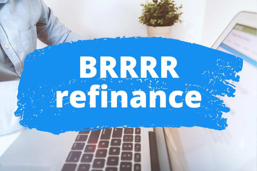 What’s Special About a BRRRR Refinance? Here’s What to Know