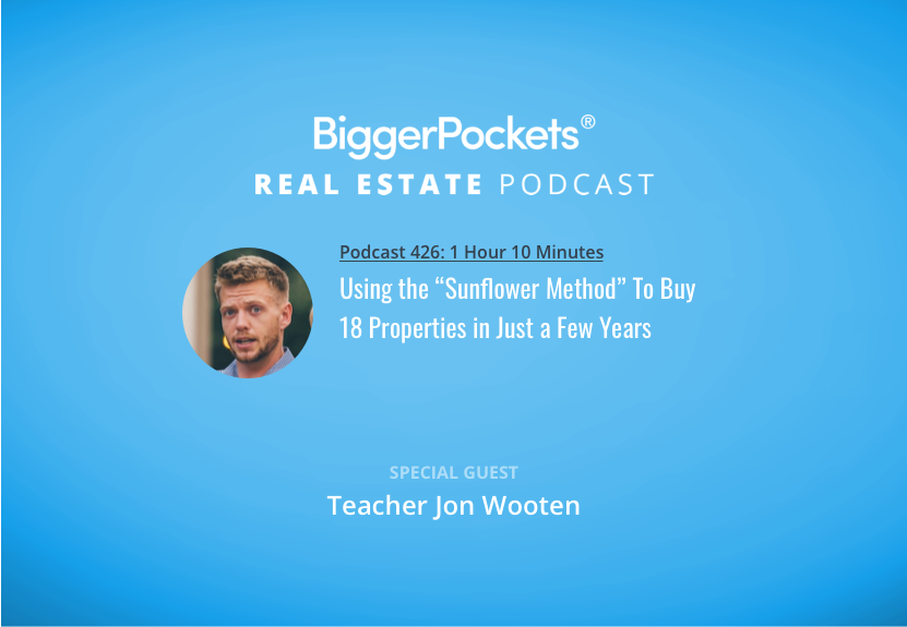 Using the “Sunflower Method” To Buy 18 Properties in Just a Few Years with Teacher Jon Wooten