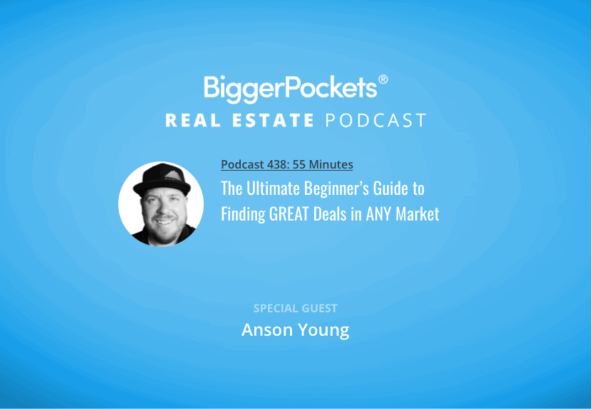 The Ultimate Beginner’s Guide to Finding GREAT Deals in ANY Market with Anson Young